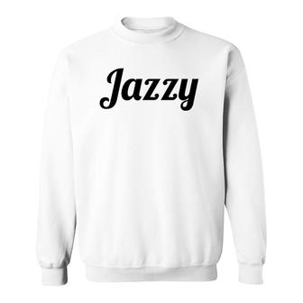 Top That Says Jazzy On It Cute Graphic Sweatshirt | Mazezy
