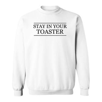 Top That Says Stay In Your Toaster Color Guard - Winter Sweatshirt | Mazezy