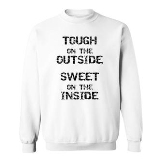Tough On The Outside Sweet On The Inside Sweatshirt | Mazezy