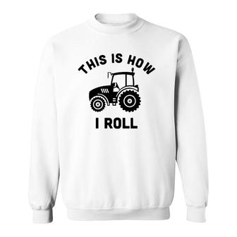 Tractor This Is How I Roll - Farmer Gift Farm Vehicle Outfit Sweatshirt | Mazezy