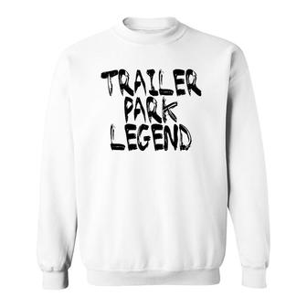 Trailer Park Legend Funny Redneck Sweatshirt | Mazezy