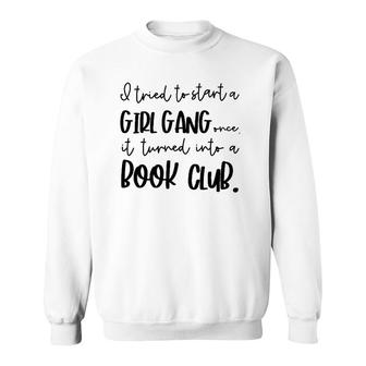 Tried To Start A Girl Gang -Book Club Gifts For Women Sweatshirt | Mazezy