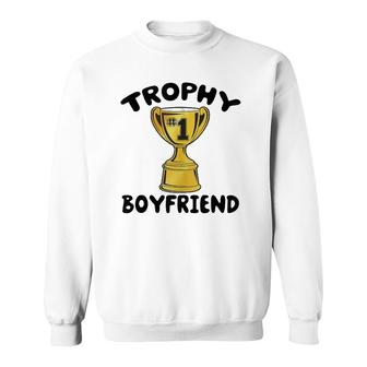 Trophy Boyfriend Funny Sweatshirt | Mazezy