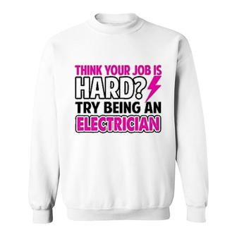 Try Being An Electrician Sweatshirt | Mazezy