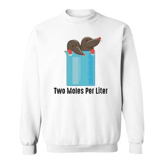 Two Moles Per Liter Chemistry Enthusiasts Gag Gift Sweatshirt | Mazezy