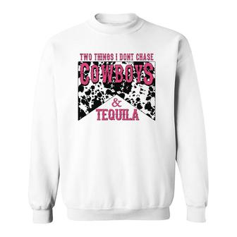 Two Things We Don't Chase Cowboys And Tequila Cowhide Sweatshirt | Mazezy