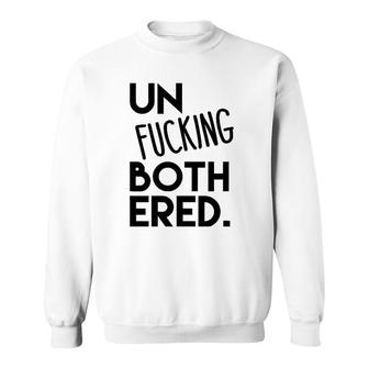 Unfucking Bothered Simply Unbothered Sweatshirt | Mazezy