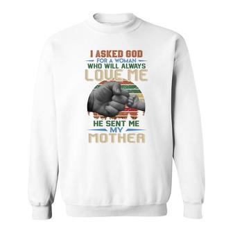 Vintage I Ask God For A Woman Who Will Always Love Me He Sent Me My Mother Quote Sweatshirt - Thegiftio