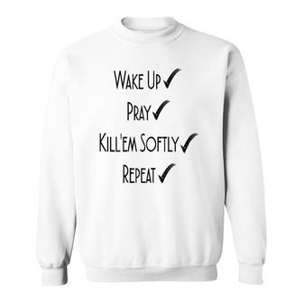 Wake Up Pray Kill'em Softly Repeat Sweatshirt | Mazezy AU