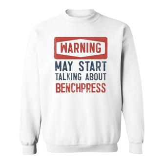 Warning May Start Talking About Benchpress Sweatshirt | Mazezy