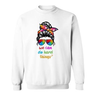 We Can Do Hard Things Woman Teacher Sweatshirt | Mazezy