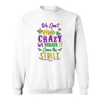 We Dont Hide Crazy Parade Street Sweatshirt | Mazezy