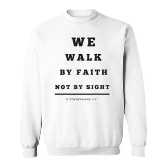 We Walk By Faith Not By Sight Sweatshirt | Mazezy