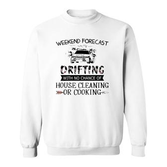 Weekend Forecast Drifting With No Chance Of House Cleaning Or Cooking Sweatshirt | Mazezy