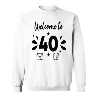 Welcome To 40 Happy 40Th Birthday Idea Sweatshirt - Seseable