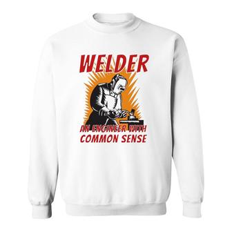 Welder An Engineer With Common Sense - Metal Worker Welding Sweatshirt | Mazezy