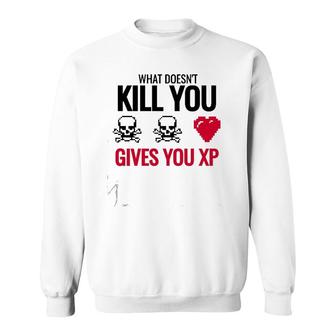 What Doesn&39T Kill You Gives You Xp Sweatshirt | Mazezy