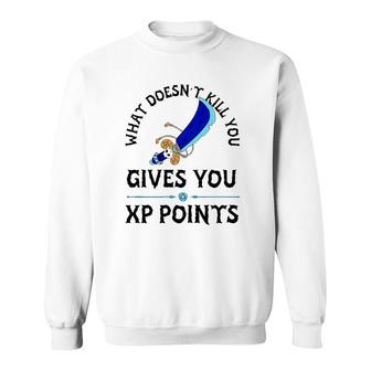 What Doesn't Kill You Gives You Xp Points Sweatshirt | Mazezy