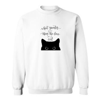 What Greater Gift Than The Love Of A Cat Sweatshirt | Mazezy
