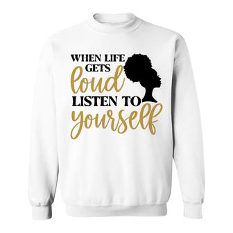 When Life Gets Loud Listen To Yourself Black Women Sweatshirt - Seseable