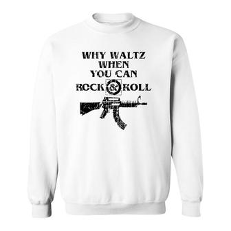 Why Waltz When You Can Rock And Roll Sweatshirt | Mazezy
