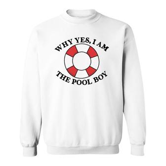 Why Yes I Am The Pool Boy Sweatshirt | Mazezy