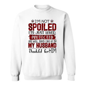 Wife I'm Not Spoiled I'm Just Loved Protected By My Husband Sweatshirt | Mazezy