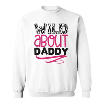 Wild About Daddy Funny Daughter Love Gift Sweatshirt | Mazezy