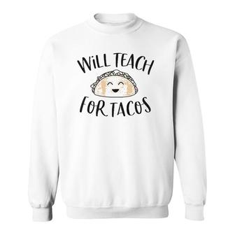 Will Teach For Tacos Cute Funny Teacher Cinco De Mayo Gift Sweatshirt | Mazezy