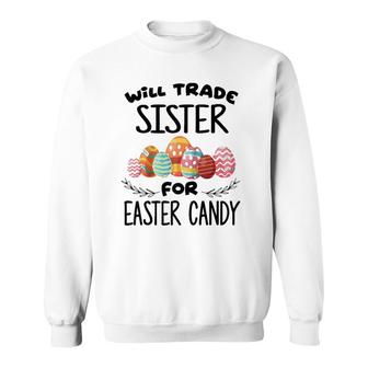 Will Trade Sister For Easter Candy Funny Egg Bunny Day Sweatshirt | Mazezy