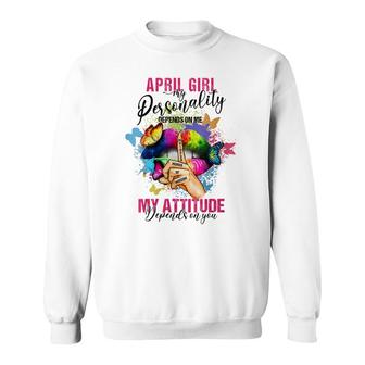 Womens April Girl My Personality Depends On Me My Attitude Sweatshirt - Thegiftio UK