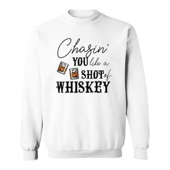 Womens Chasing You Like A Shot Of Whiskey Funny Whiskey Drinking Sweatshirt | Mazezy