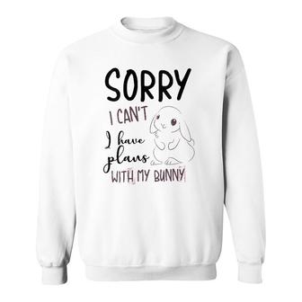 Womens Cool Sorry I Can't I Have Plans With My Bunny Funny Gift Sweatshirt | Mazezy