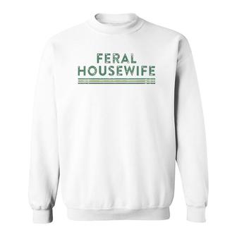 Womens Feral Housewife Funny Sarcastic Sassy Mom Life Quote Meme V-Neck Sweatshirt | Mazezy