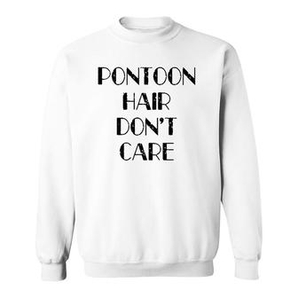 Womens Funny Pontoon Hair Don't Care Cute Lake House Boat Gift Sweatshirt | Mazezy