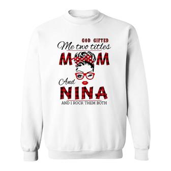 Womens God Gifted Me Two Titles Mom And Nina Mother's Day Sweatshirt | Mazezy