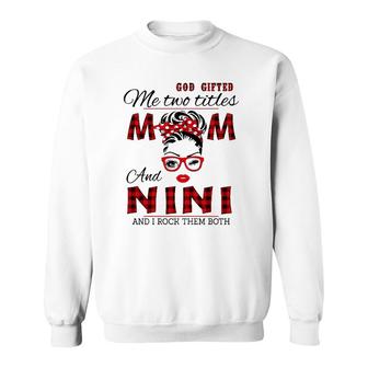 Womens God Gifted Me Two Titles Mom And Nini Mother's Day Sweatshirt | Mazezy