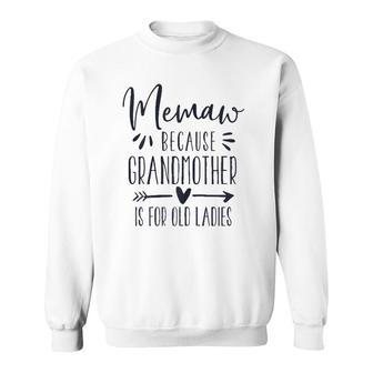 Womens Grandmother Is For Old Ladies - Cute Funny Memaw Grandma Sweatshirt | Mazezy