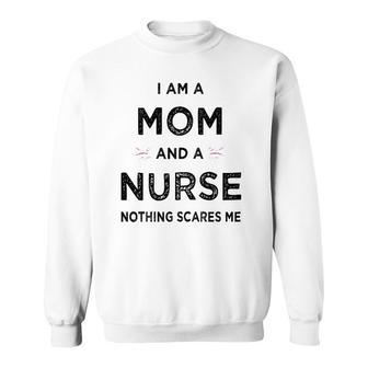 Womens I Am A Mom And A Nurse Nothing Scares Me - Gift For Nurse Sweatshirt | Mazezy UK