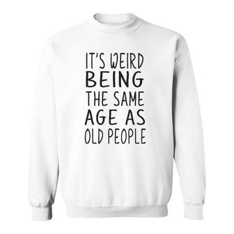 Womens It's Weird Being The Same Age As Old People Old Age V Neck Sweatshirt | Mazezy