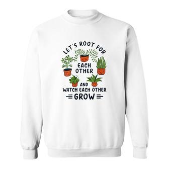 Womens Lets Root For Each Other And Watch Each Other Grow Sweatshirt - Thegiftio UK
