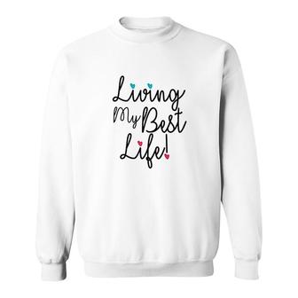 Womens Living My Best Life I Am Living My Best Life Love Sweatshirt - Thegiftio UK
