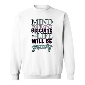 Womens Mind Your Own Biscuits And Your Life Will Be Gravy Design Sweatshirt | Mazezy