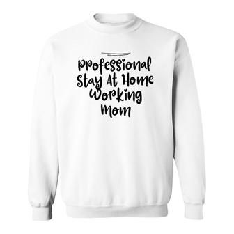 Womens Mom Funny Professional Stay At Home Working Mom Sweatshirt | Mazezy