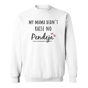 Womens My Mama Didn't Raise No Pendeja Sweatshirt | Mazezy