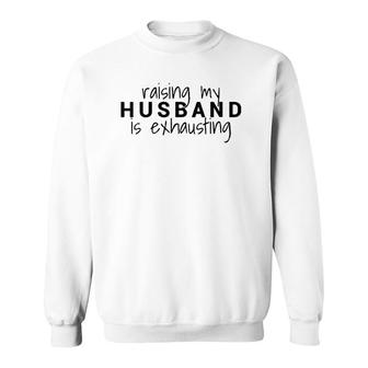 Womens Raising My Husband Is Exhausting Wife Husband Sweatshirt | Mazezy
