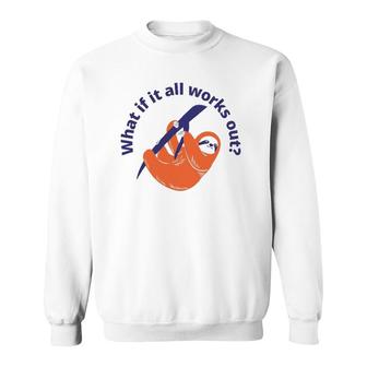 Womens What If It All Works Out Sloth Sweatshirt | Mazezy