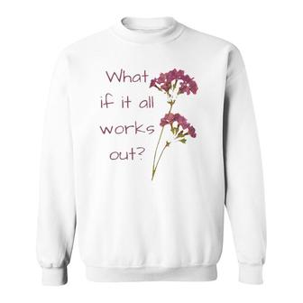 Womens What If It All Works Out Sweatshirt | Mazezy