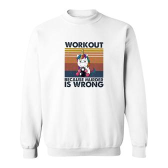Workout Because Murder Is Wrong Sweatshirt | Mazezy