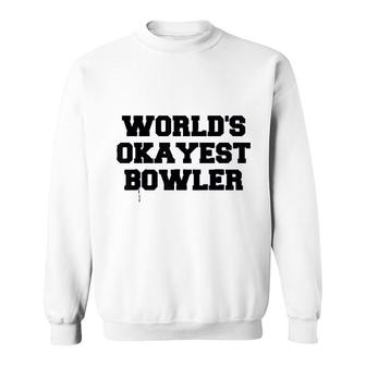 Worlds Okayest Bowler Funny Bowling Sweatshirt | Mazezy